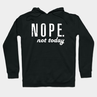 Nope not today Hoodie